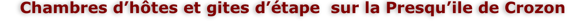 Chambres d’hôtes et gites d’étape  sur la Presqu’ile de Crozon