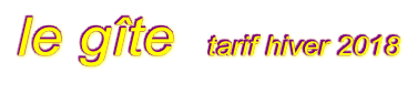 le gîte   tarif hiver 2018
